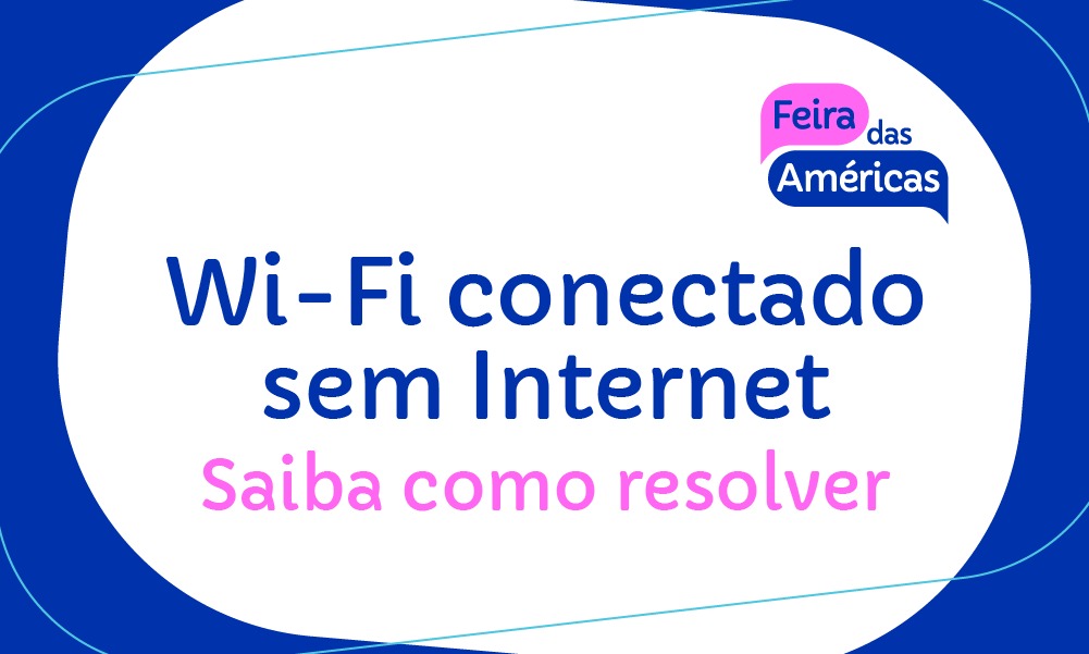 Wi-Fi conectado sem Internet – Saiba como resolver